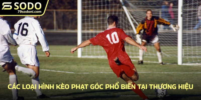 Các loại hình kèo phạt góc phổ biến tại thương hiệu