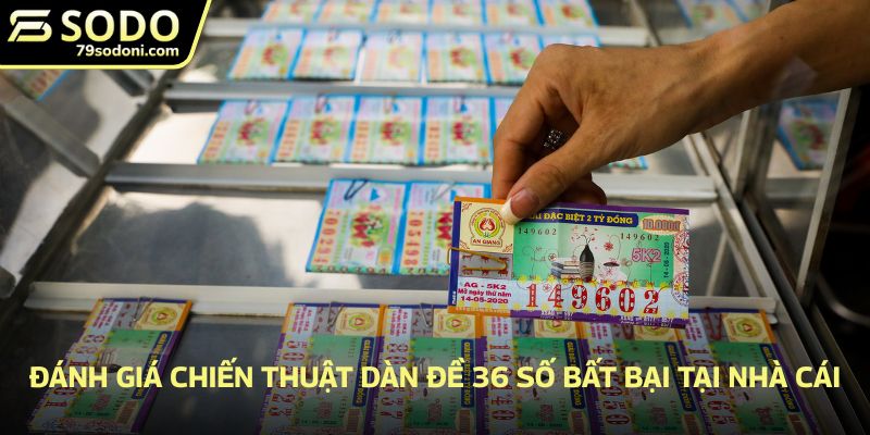 Đánh giá chiến thuật dàn đề 36 số bất bại tại nhà cái