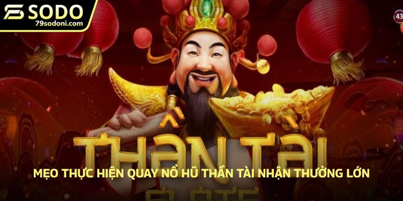 Mẹo thực hiện quay nổ hũ thần tài nhận thưởng lớn
