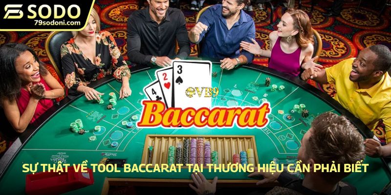 Sự thật về Tool Baccarat tại thương hiệu cần phải biết