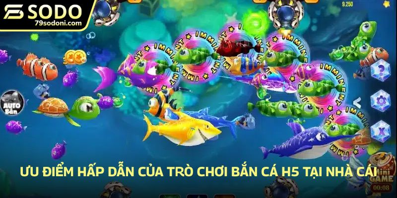 Ưu điểm hấp dẫn của trò chơi bắn cá H5 tại nhà cái