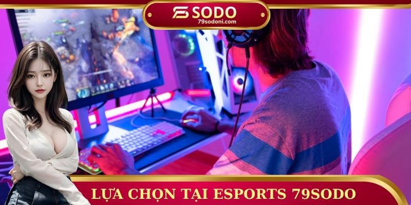 Lựa chọn tại Esports 79sodo