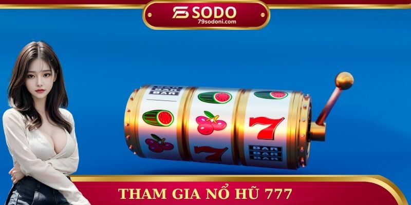 Tham gia nổ hũ 777