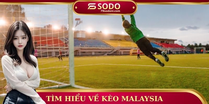Tìm hiểu về kèo Malaysia