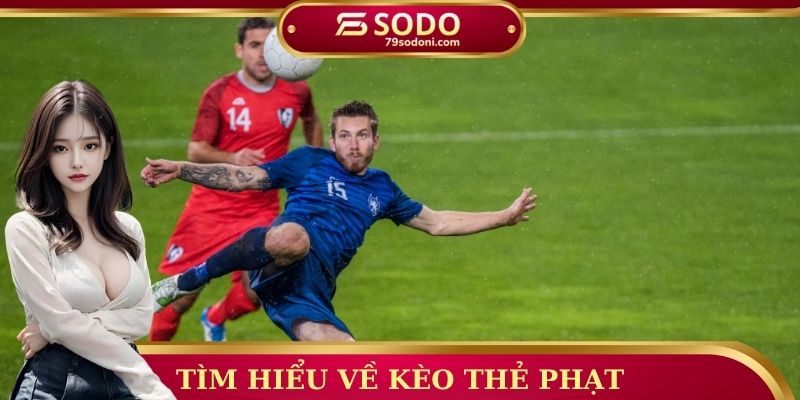 Tìm hiểu về kèo thẻ phạt